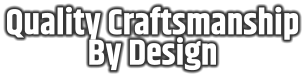 Quality Craftsmanship By Design