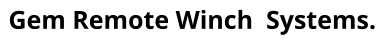 Gem Remote Winch  Systems.